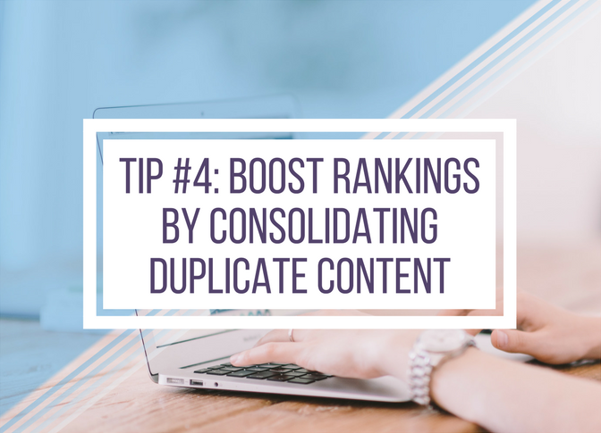 Tip #4: Boost rankings by consolidating duplicate content