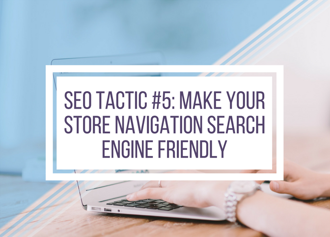 SEO Tactic #5: Make your store navigation search engine friendly